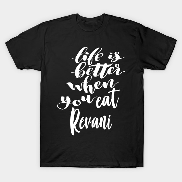 Life Is Better When You Eat Revani T-Shirt by ProjectX23Red